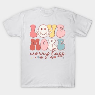 Love More Worry Less T-Shirt